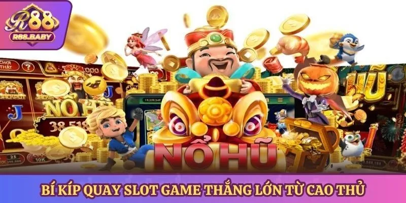 Bí kíp quay slot game thắng lớn từ cao thủ