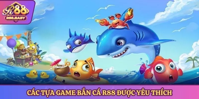 Các tựa game bắn cá R88 được yêu thích