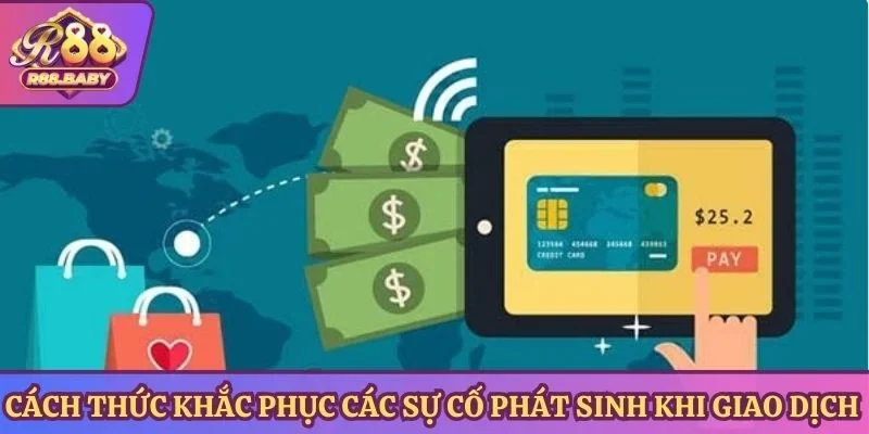 Cách thức khắc phục các sự cố phát sinh khi giao dịch