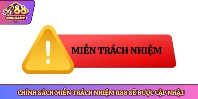 Chính sách miễn trách nhiệm R88 sẽ được cập nhật