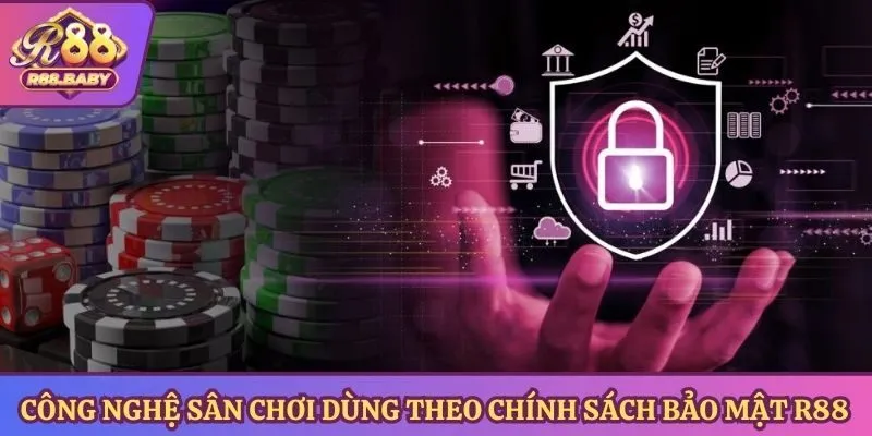 Công nghệ sân chơi dùng theo chính sách bảo mật R88 
