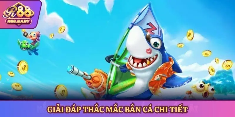 Giải đáp thắc mắc bắn cá chi tiết