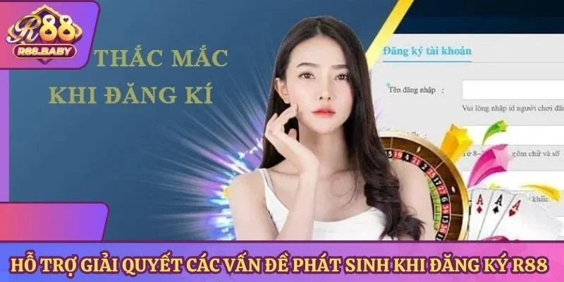 Hỗ trợ giải quyết các vấn đề phát sinh khi đăng ký R88 cho thành viên