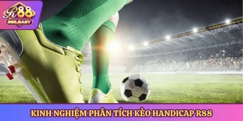 Kinh nghiệm phân tích kèo Handicap R88