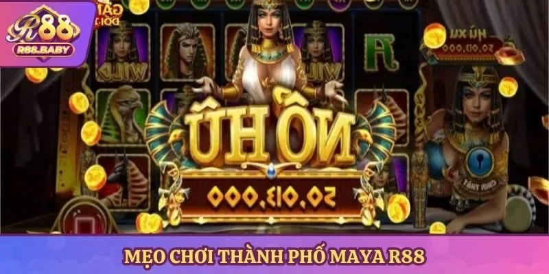 Mẹo chơi thành phố Maya R88