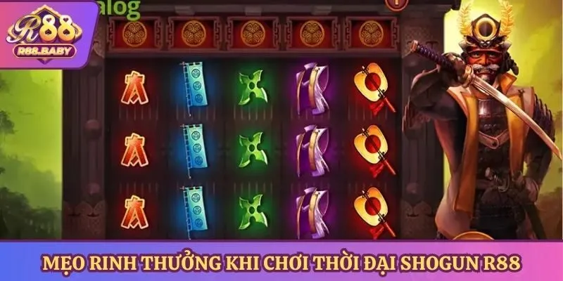 Mẹo rinh thưởng khi chơi thời đại Shogun R88