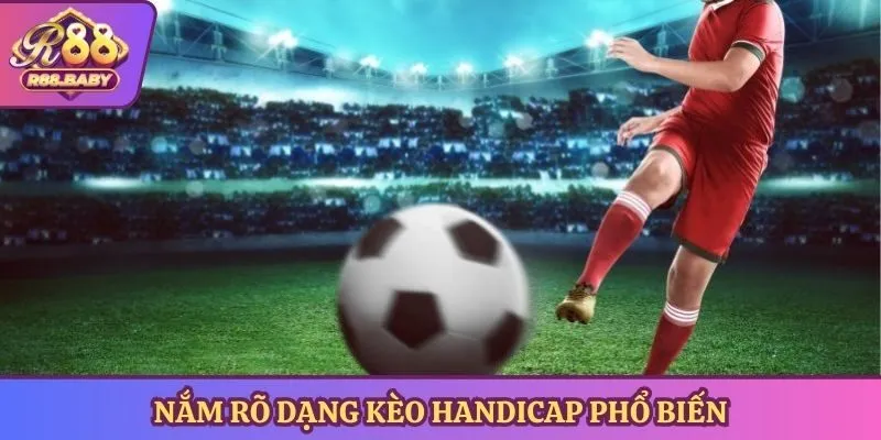 Nắm rõ dạng kèo Handicap R88 phổ biến