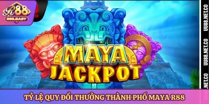 Tỷ lệ quy đổi thưởng thành phố Maya R88