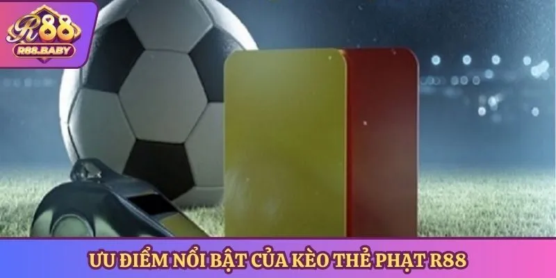 Ưu điểm nổi bật của kèo thẻ phạt R88